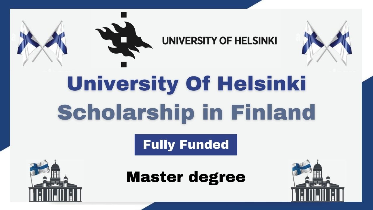 University Of Helsinki Scholarship 2024 in Finland fully funded