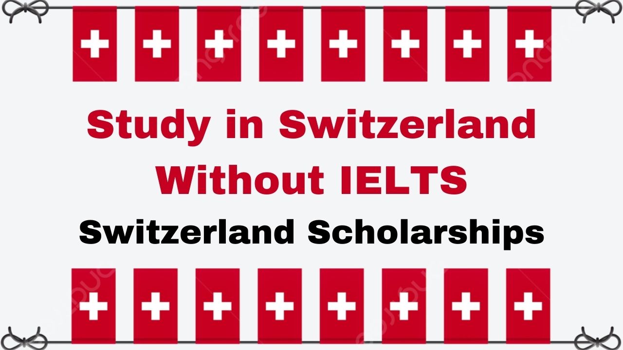 Study in Switzerland Without IELTS | Switzerland Scholarships