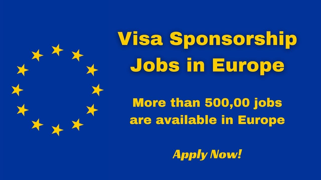 Visa Sponsorship Jobs in Europe 2024 | Apply online