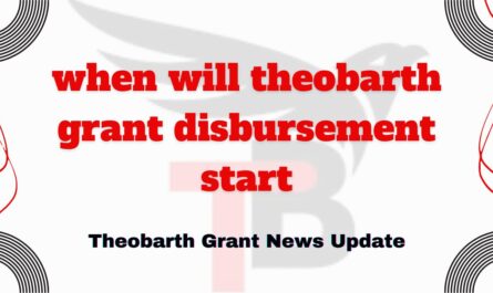 when will theobarth grant disbursement start