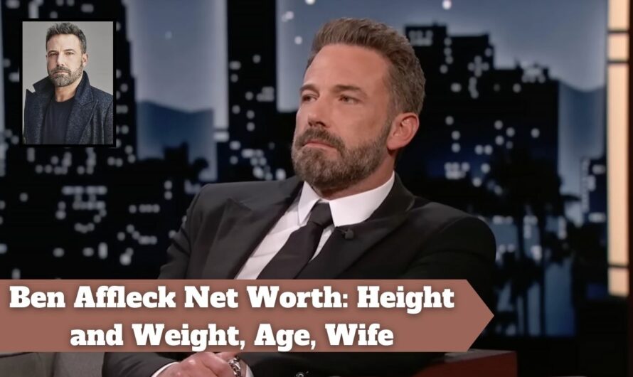 Ben Affleck Net Worth: Height and Weight, Age, Wife