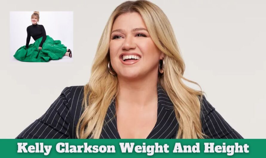 Kelly Clarkson Weight And Height: Net Worth, Age, Husband