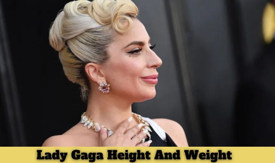 Lady Gaga Height And Weight: Net Worth, Age, Biography & more