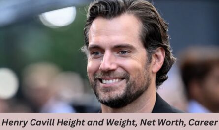 Henry Cavill Height and Weight