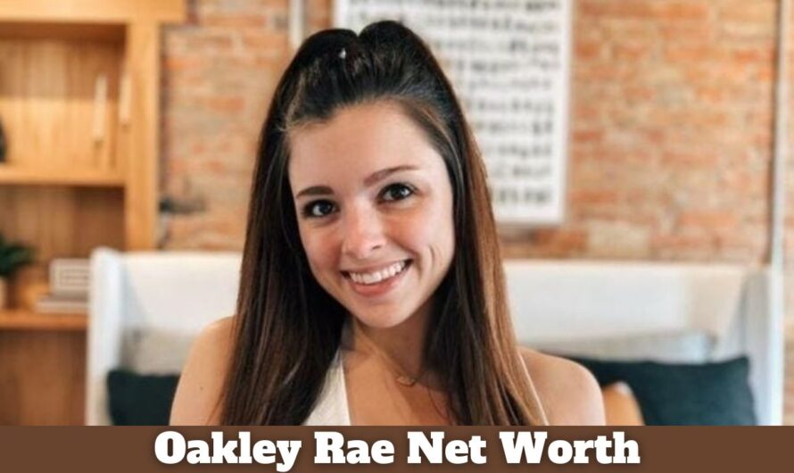 Oakley Rae Net Worth: Age, Bio, Real Name, Social Media & more