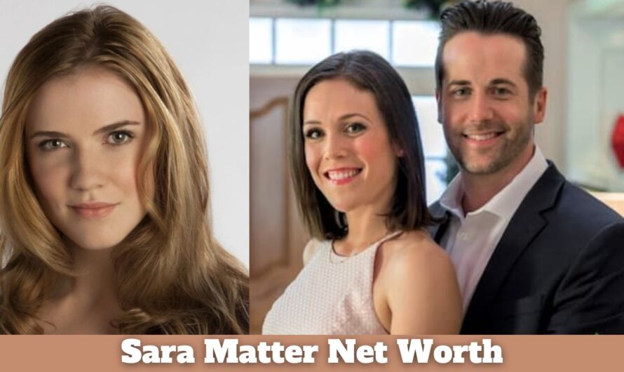 Sara Matter Net Worth: Age, Height, Wedding, Husband & more